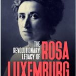 The Revolutionary Legacy of Rosa Luxemburg