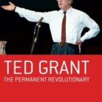 Ted Grant: The Permanent Revolutionary